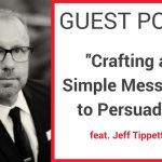 Guest Blog | Crafting a Simple Message to Persuade