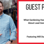 Guest Blog | What Gardening Has Taught Me About Lead Generation