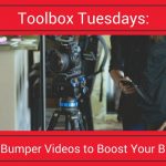 Toolbox Tuesdays: Use Bumper Videos to Boost Your Brand