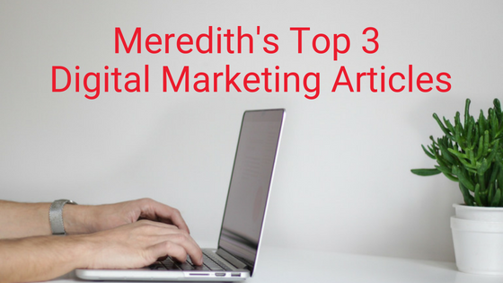 Meredith's Top 3 Digital Marketing Articles