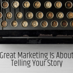 Guest Post | Great Marketing Is About Telling Your Story