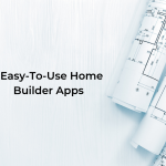 5 Easy-To-Use Home Builder Apps