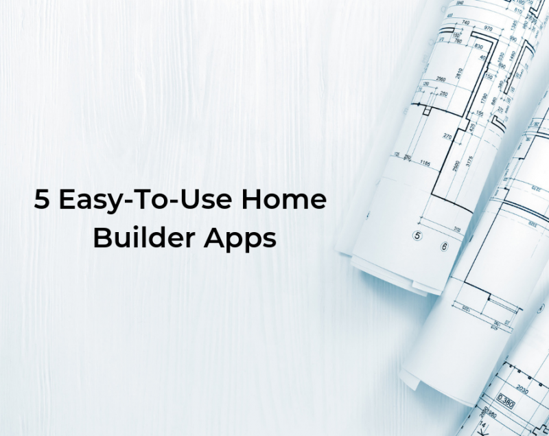 5 Easy-To-Use Home Builder Apps