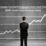 Increase Content Engagement and Clicks With Tools You Already Have