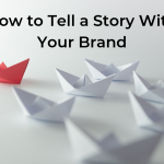 How to Tell a Story With Your Brand 