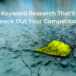 Keyword Research That’ll Knock Out Your Competition 