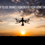 How To Use Drones to Increase Your Home Sales