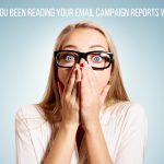 Have You Been Reading Your Email Campaign Reports Wrong?