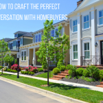 How To Craft The Perfect Conversation With Homebuyers