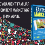 Think You Aren’t Familiar With Content Marketing? Think Again.